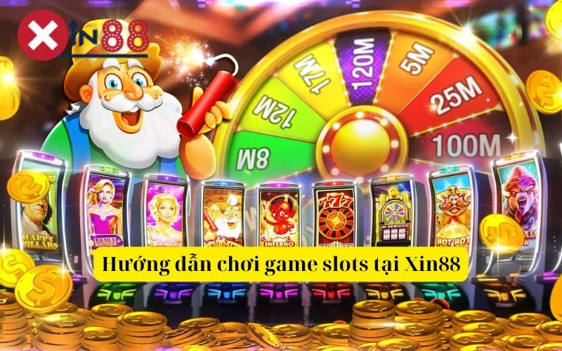 Hướng dẫn chơi game slots tại Xin88