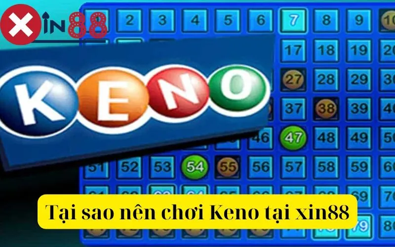 Tại sao nên chơi Keno tại xin88