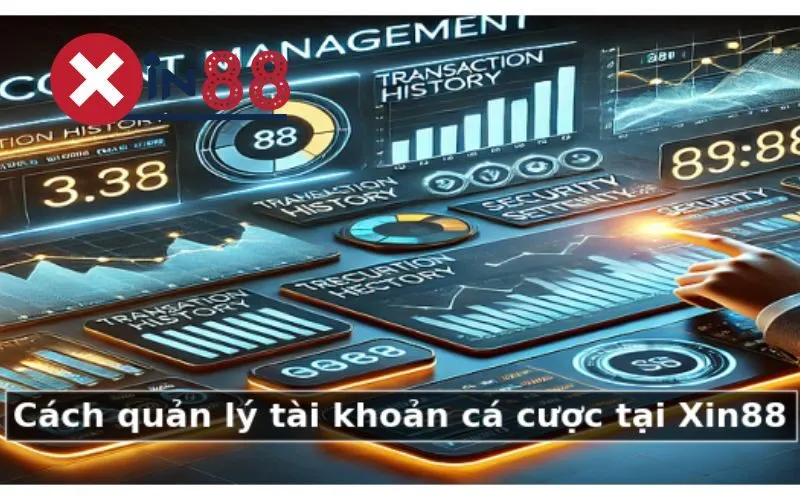 Cách quản lý tài khoản cá cược tại Xin88