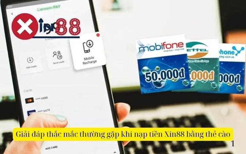 Giải đáp thắc mắc thường gặp khi nạp tiền Xin88 bằng thẻ cào