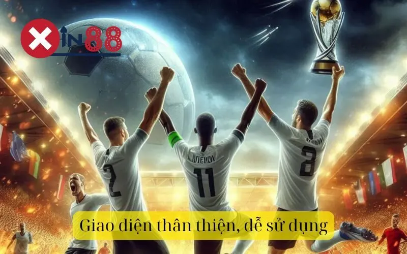 Giao diện thân thiện, dễ sử dụng