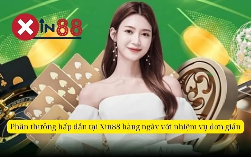 Phần thưởng hấp dẫn tại Xin88 hàng ngày với nhiệm vụ đơn giản