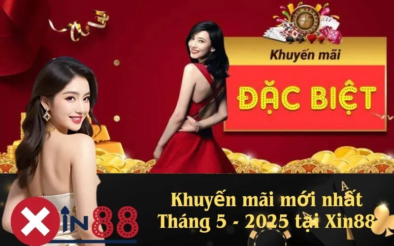 Khuyến mãi mới nhất Tháng 5 - 2025 tại Xin88