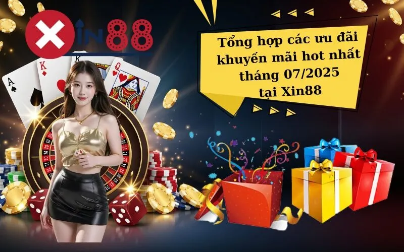 Tổng hợp các ưu đãi khuyến mãi hot nhất tháng 07/2025 tại Xin88