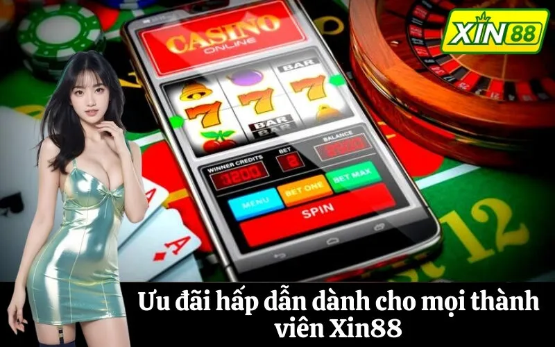 Ưu đãi hấp dẫn dành cho mọi thành viên Xin88
